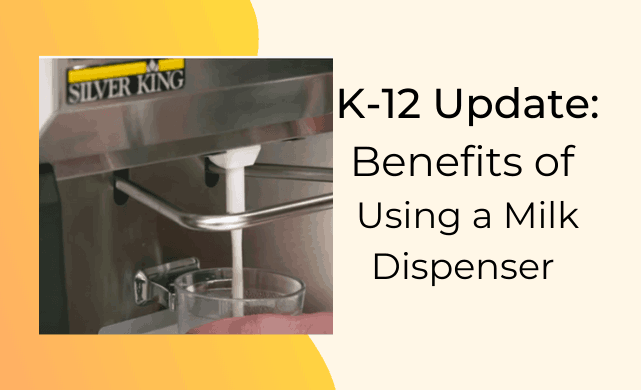 K-12 Update: Benefits of Using a Milk Dispenser 